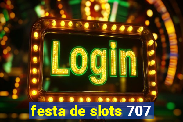 festa de slots 707